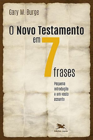 Novo Testamento em Sete Frases, O: Pequena Introducao a Um Vasto Assunto