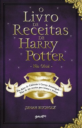 Livro de Receitas de Harry Potter, O: dos Bolos de Caldeirao a Cerveja Aman