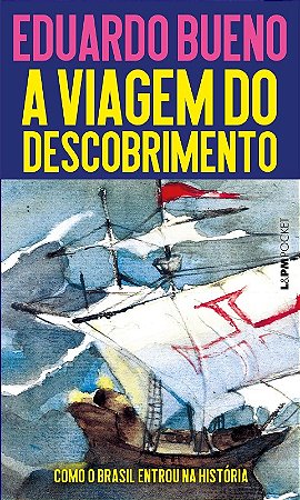 Viagem do Descobrimento, A: Como o Brasil Entrou na Historia