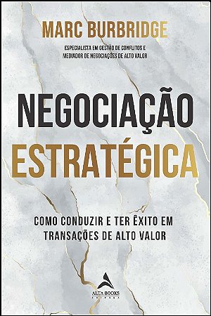 Negociacao Estrategica - Como Conduzir e Ter Exito em Transacoes de Alto Va