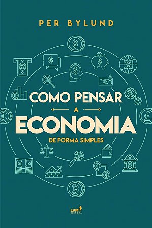 Como Pensar a Economia de Forma Simples