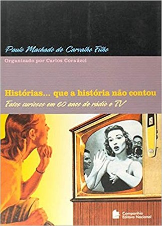 Historias... Que a Historia Nao Contou - Fatos Curiosos em 60 Anos de Radio