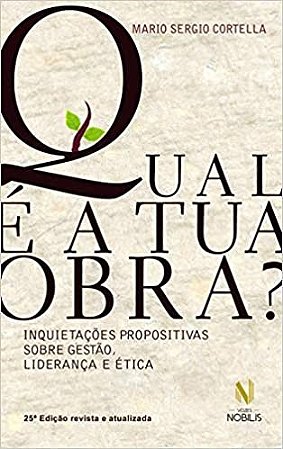 Qual e a Tua Obra : Inquitecoes Propositiva sobre Gestao, Lideranca e Etica