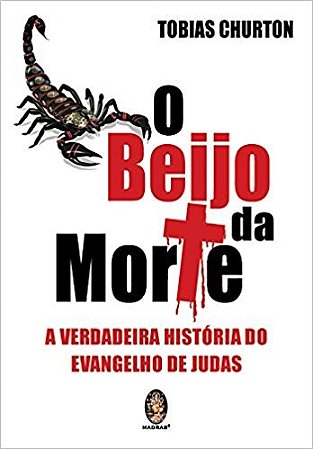 Beijo da Morte, o - a Verdadeira Historia do Evangelho de Judas