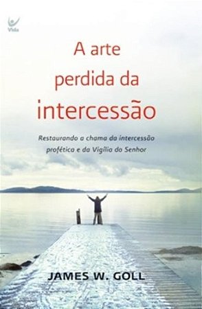 Arte Perdida da Intercessao, A