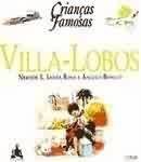 Villa-lobos - com Novo Acordo Ortografico - Col.criancas Famosas