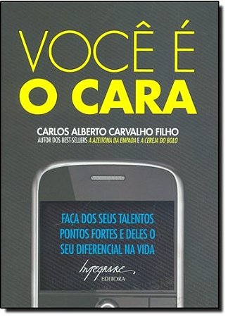 Voce e o Cara - Faca dos Seus Talentos Pontos Fortes e Deles Seu Diferencia