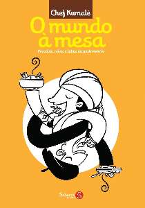 Mundo a Mesa, o - Preceitos, Mitos e Tabus da Gastronomia