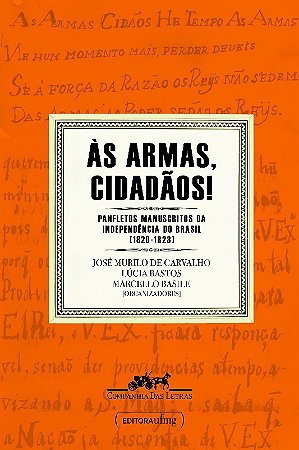 As Armas Cidadaos! - Panfletos Manuscritos da Independencia do Brasil (1820