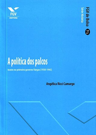 Politica dos Palcos: Teatro no Primeiro Governo Vargas (1930-1945), A