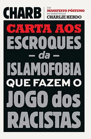 Carta Aos Escroques da Islamofobia Que Fazem o Jogo dos Racistas: Um Manife