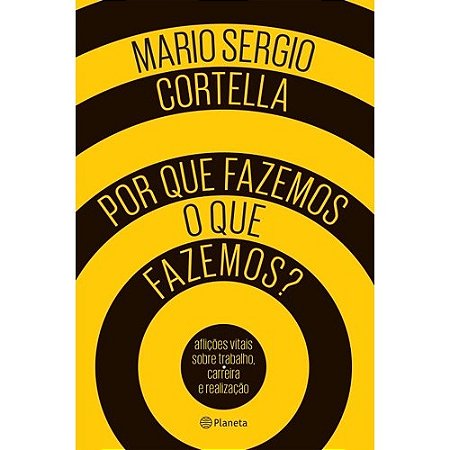 Por Que Fazemos o Que Fazemos  - Aflicoes Vitais sobre Trabalho, Carreira E
