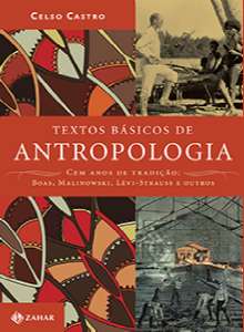 Textos Basicos de Antropologia - Cem Anos de Tradicao: Boas, Malinowski, Le