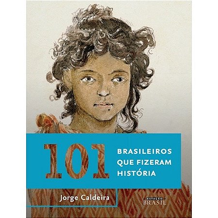 101 Brasileiros Que Fizeram Historia