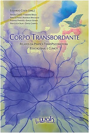 Corpo Transbordante - Relatos da Pratica Transpsicomotora Educacional E