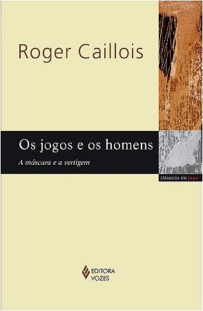 Jogos e os Homens, os - a Mascara e a Vertigem