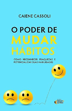 Poder de Mudar Habitos, o - Como Reconhecer Fraquezas e Potencializar Sua H