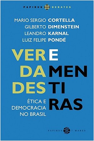 Verdades e Mentiras: Etica e Democracia no Brasil