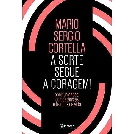 Sorte Segue a Coragem, a - Oportunidades Competencias, e Tempos de Vida
