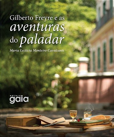 Gilberto Freyre e as Aventuras do Paladar