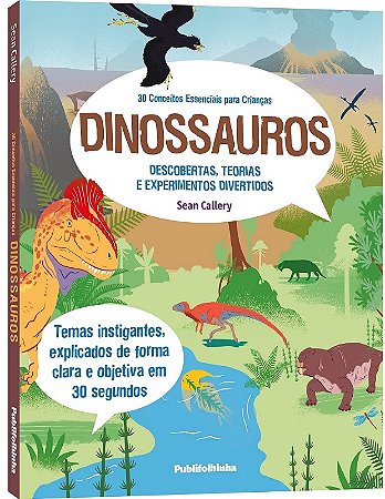 30 Conceitos Essenciais para Criancas: Dinossauros - Descobertas, Teorias E