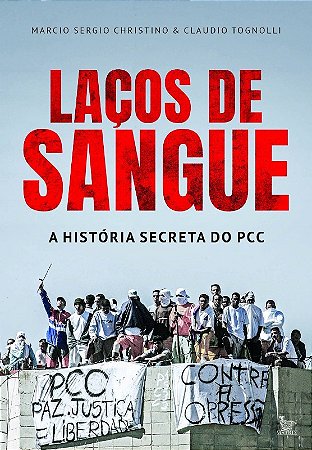 Lacos de Sangue: a Historia Secreta do Pcc