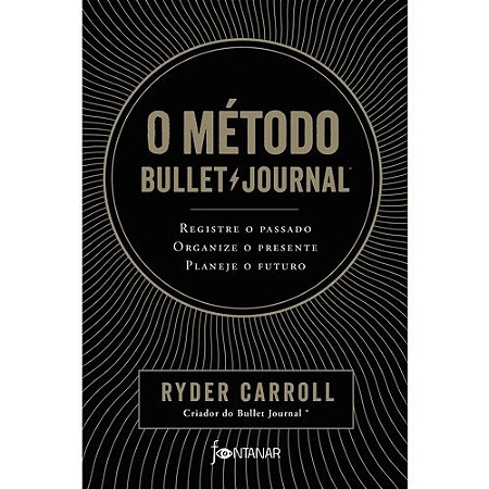 Metodo Bullet Journal, o - Registre o Passado, Organize o Presente, Planeje