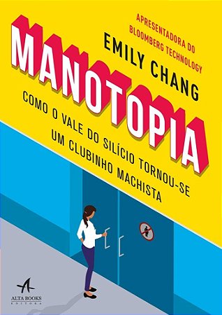 Manotopia: Como o Vale do Silicio Tornou-se Um Clubinho Machista