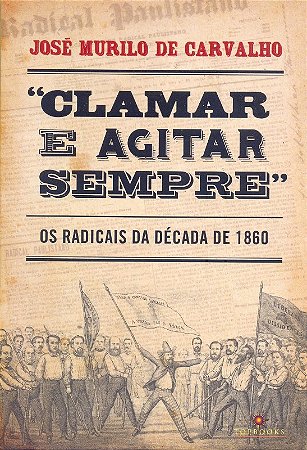 Clamar e Agitar Sempre : os Radicais na Decada de 1860