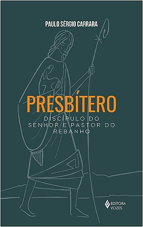 Presbitero - Discipulo do Senhor e Pastor do Rebanho