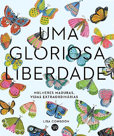 Gloriosa Liberdade, Uma: Mulheres Maduras, Vidas Extraordinarias