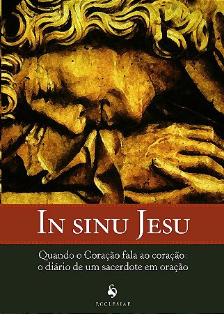 In Sinu Jesu - Quando o Coracao Fala ao Coracao: o Diario de Um Sacerdote E