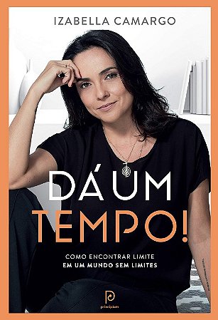 Da Um Tempo!: Como Encontrar Limite em Um Mundo sem Limites