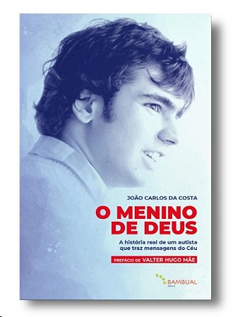 Menino de Deus, O: a Historia Real de Um Autista Que Traz Mensagens do Ceu