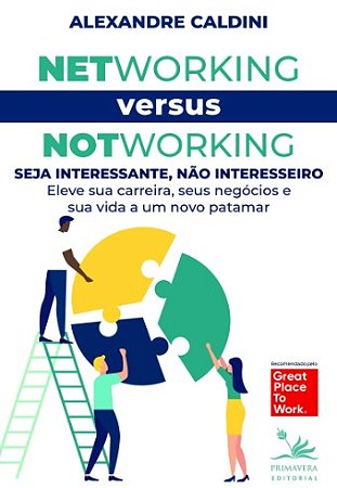 Networking Versus Notworking: Seja Interessante, Nao Interesseiro Eleve Sua