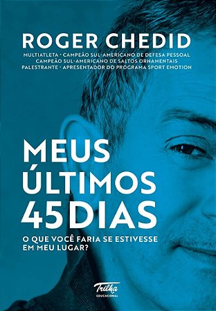 Meus Ultimos 45 Dias: o Que Voce Faria se Estivesse em Meu Lugar
