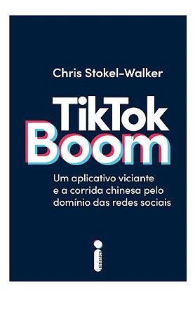 Tiktok Boom: Um Aplicativo Viciante e a Corrida Chinesa Pelo Dominio das re