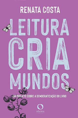 Leitura Cria Mundos: Um Projeto sobre a Democratizacao do Livro