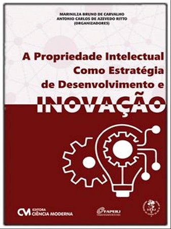 Propriedade Intelectual Como Estrategia de Desenvolvimento e Inovacao, A