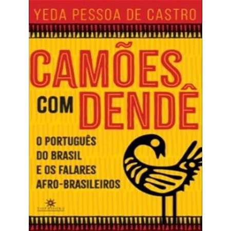 Camoes com Dende: o Portugues do Brasil e os Falares Afro-brasileiros