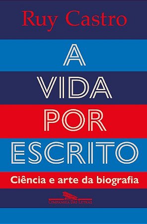 Vida por Escrito, A: Ciencia e Arte da Biografia