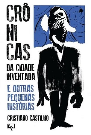 Crônicas da Cidade Inventada e Outras Pequenas Histórias