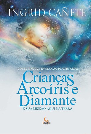 Criancas Arco-iris e Diamante e Sua Missao Aqui na Terra