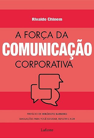 A Força da Comunicação Corporativa - Simulações para Você Estudar, Refletir