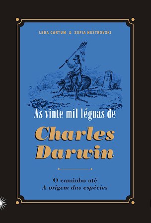 As Vinte Mil Leguas de Charles Darwin - o Caminho até a Origem das Espécies