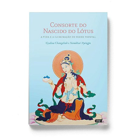 Consorte do Nascido do Lotus - a Vida e a Iluminacao de Yeshe Tsogyal