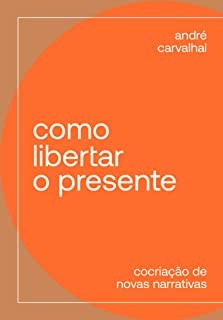 Como Libertar o Presente