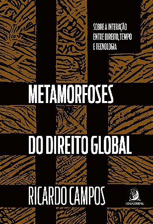 Metamorfoses do Direito Global: sobre a Interacao entre Direito, Tempo e te