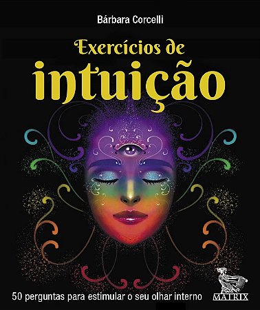 Exercicios de Intuicao: 50 Perguntas para Estimular o Seu Olhar Interrno