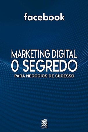 Marketing Digital o Segredo: para Negocios de Sucesso Facebook